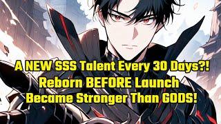 A NEW SSS Talent Every 30 Days?! Reborn BEFORE Launch & Became Stronger Than GODS!