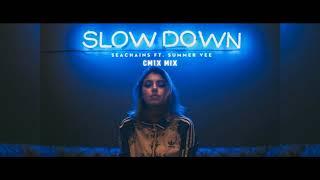 Seachains ft. SummerVee - Slow Down (CM1X Remix)