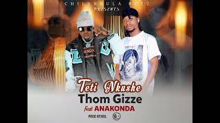 Thom Gizze ft Anakonda_Teti Inkushe  prod by NXL (official Audio)