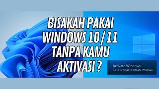 Bisakah Pakai Windows 10 atau 11 Tanpa Diaktivasi?