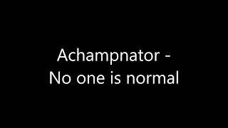 Achampnator - No one is normal