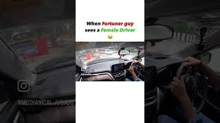 When Fortuner driver sees a female driver  #ahorts