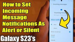 Galaxy S23's: How to Set Incoming Message Notifications As Alert or Silent