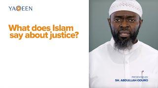 What Does Islam Say About Justice? | Yaqeen Presents with Sh. Abdullah Odoro