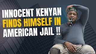 Most Innocent Kenyan finds himself in American Jail!!