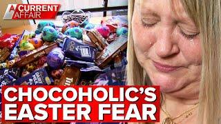Chocoholic fears 'horrible' addiction will go into overdrive this Easter | A Current Affair