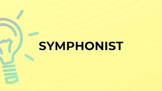 What is the meaning of the word SYMPHONIST?