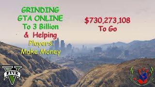 Grinding To 3 Billion - GTA Online & Helping Players - 07/29/2024