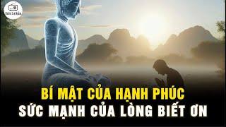 Bí mật của HẠNH PHÚC, SỨC MẠNH và LÒNG BIẾT ƠN - Ai Đang Gặp Khó Khăn Nên Nghe