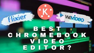 Best Chromebook Video Editor: Kinemaster vs WeVideo vs Flixier