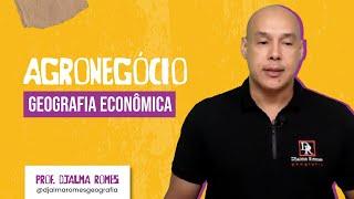 Agronegócio | Geografia Econômica | Prof. Djalma Romes