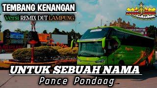 Remix Lampung UNTUK SEBUAH NAMA Pance Pondaag Full BASS @musiclampung