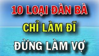 10 loại đàn bà ĐỪNG LẤY LÀM VỢ, đàn ông sống khôn ngoan phải biết