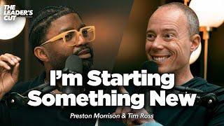 How To Steward A New Beginning (with Tim Ross) | The Leader's Cut w/ Preston Morrison