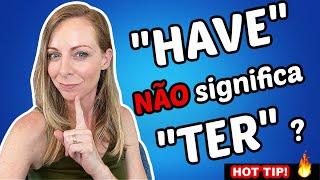 Quando "HAVE" NÃO significa "TER" em inglês.