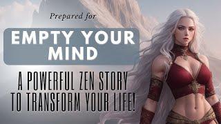 Empty Your Mind - A Powerful Zen Story to Transform Your Life!