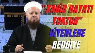 Kabir Hayatı Yoktur Diyenlere REDDİYE