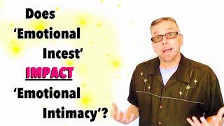 Does Emotional Incest IMPACT Emotional Intimacy??? (Ask A Shrink)