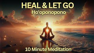 10-Minute Guided Ho'oponopono Meditation for Healing & Letting Go