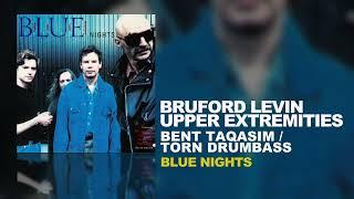 Bruford Levin Upper Extremities - Bent Taqasim/Torn Drumbass (B.L.U.E. Nights, 1998)