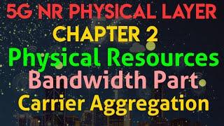 5G NR Physical Layer | Chapter 2| Physical Resources| Bandwidth Parts(BWPs), Carrier Aggregation