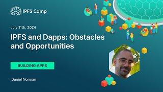 IPFS and Dapps: Obstacles and Opportunities - Daniel Norman