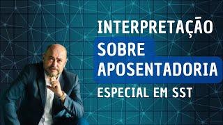 Novidades: interpretação sobre Aposentadoria Especial em SST!