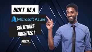 Why You Shouldn't Be an Azure Solutions Architect... Unless