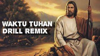 WAKTU TUHAN PASTI YANG TERBAIK (DRILL REMIX)