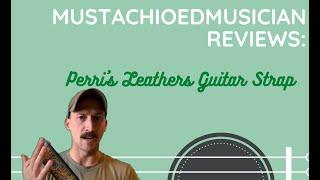 Mustachioed Musician Reviews - Review Perri’s Leathers Jacquard Guitar Strap Project Hope