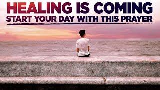 GOD WILL BRING HEALING IN YOUR LIFE | A Blessed Morning Prayer