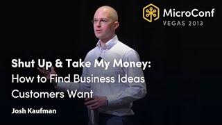 Find Business Ideas Customers ACTUALLY Want  Josh Kaufman