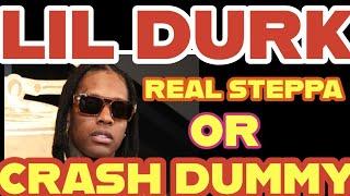 LIL DURK REAL STEPPER OR CRASH DUMMY ??????