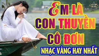 EM LÀ CON THUYỀN CÔ ĐƠN Lk Nhạc Trữ Tình Bolero Hay Nhất Triệu View - Top 1 Thịnh Hành 15-09