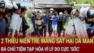 Bản tin thời sự: Ớn lạnh 2 thiếu niên trẻ măng sát hại dã man bà chủ tạp hóa vì lý do cực ‘sốc’