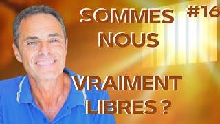 SOMMES NOUS VRAIMENT LIBRES ?