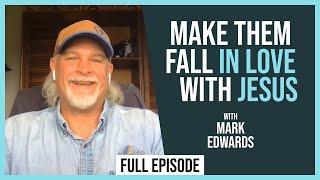 Make Them Fall in Love with Jesus (feat. Mark Edwards) // The Greg Stier Youth Ministry Podcast