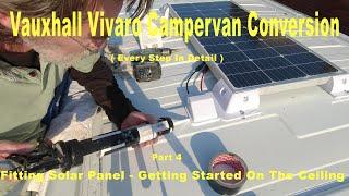 Vauxhall Vivaro Campervan Conversion - Pt4 - Fitting The Solar Panel and Starting On The Ceiling