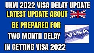 UKVI 2022 Visa Delay Update : Be Prepared For 2 Months Delay In Getting Visa 2022