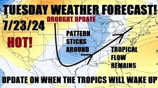 Tuesday weather forecast! 7/23/24 Wet pattern remains! Drought info. When will the tropics wake up?