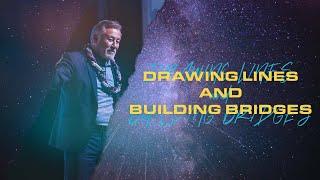 Drawing Lines and Building Bridges | Pastor Wayne Cordeiro