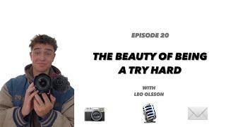 Episode 20 - The Beauty of Being a Try Hard w/ Leo Olsson