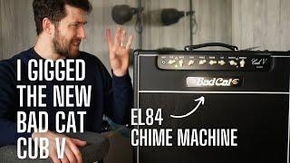 I Gigged the NEW Bad Cat Cub V Handwired Boutique Amp - it's an EL84 Chime Machine