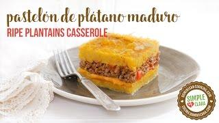 Pastelón de Plátano Maduro (Ripe Plantain Casserole)