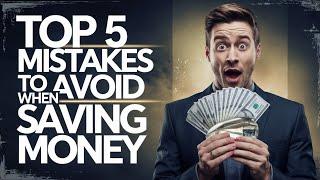 Top 5 Mistakes to Avoid When Saving Money 