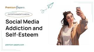 Social Media Addiction and Self-Esteem - Essay Example