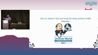 Jenkins World 2017: Zero to Jenkins: Tips and Tricks for Using Jenkins in AWS