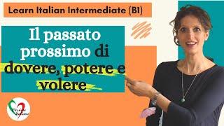 3. Learn Italian Intermediate (B1): Passato prossimo di “dovere”, “potere”, “volere”