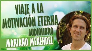  Viaje a la MOTIVACIÓN ETERNA | Mariano Menendez   AUDIOLIBRO (2017)