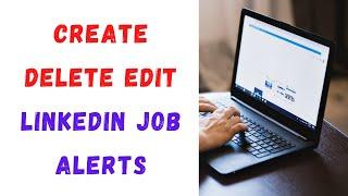 How to Create,delete,edit LinkedIn Job Alerts